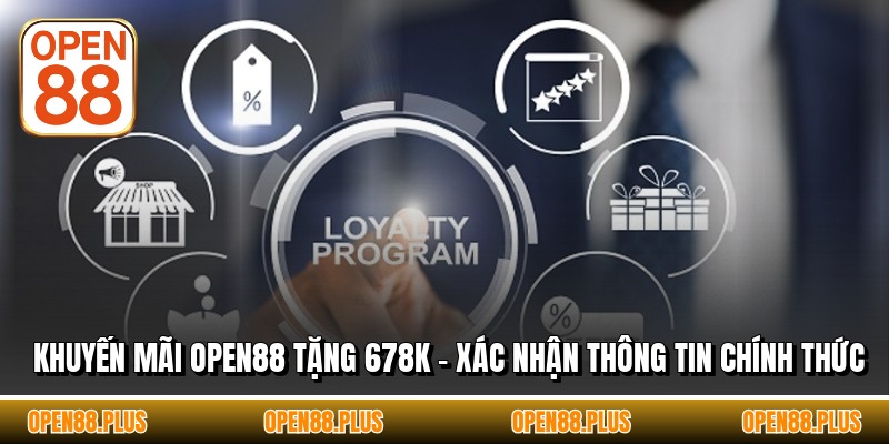 Khuyến Mãi OPEN88 Tặng 678k - Xác Nhận Thông Tin Chính Thức