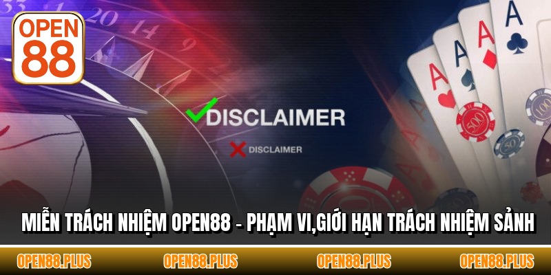 Miễn Trách Nhiệm OPEN88 - Phạm Vi,Giới Hạn Trách Nhiệm Sảnh