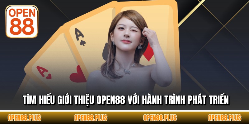 Tìm hiểu giới thiệu OPEN88 với hành trình phát triển
